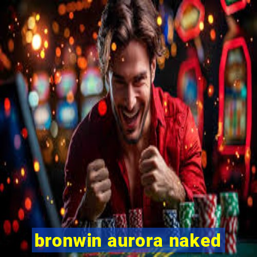 bronwin aurora naked